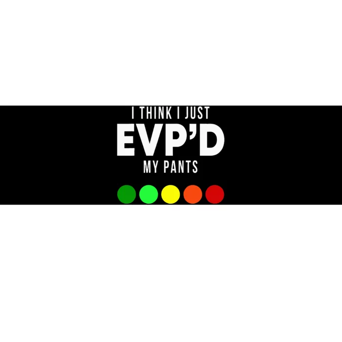 I Think I Just EvpD My Pants Funny Evp Ghost Hunting Hunter Bumper Sticker