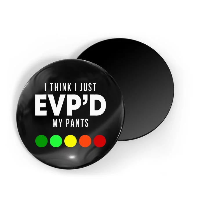 I Think I Just EvpD My Pants Funny Evp Ghost Hunting Hunter Magnet