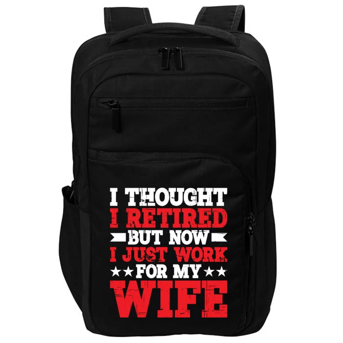 I Thought I Retired But Now I Just Work For My Wife Gift Impact Tech Backpack