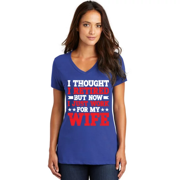 I Thought I Retired But Now I Just Work For My Wife Gift Women's V-Neck T-Shirt