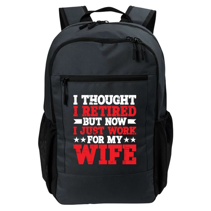 I Thought I Retired But Now I Just Work For My Wife Gift Daily Commute Backpack