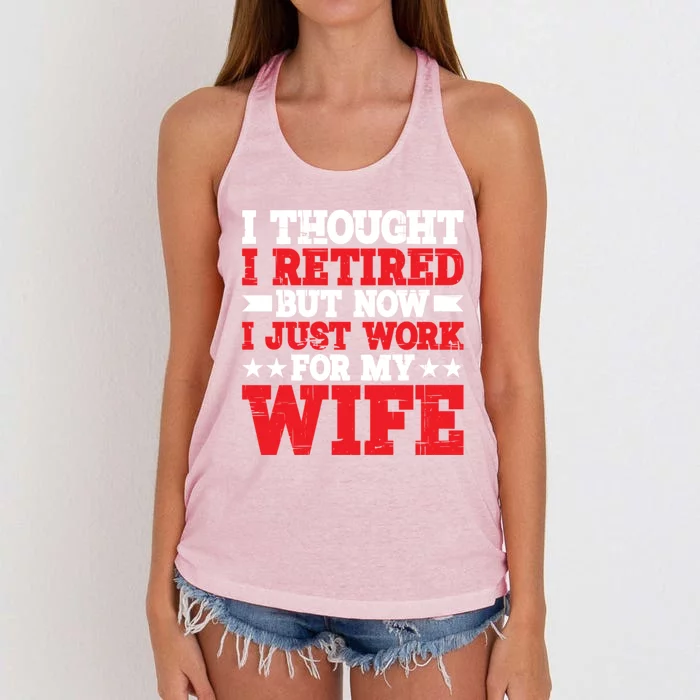 I Thought I Retired But Now I Just Work For My Wife Gift Women's Knotted Racerback Tank