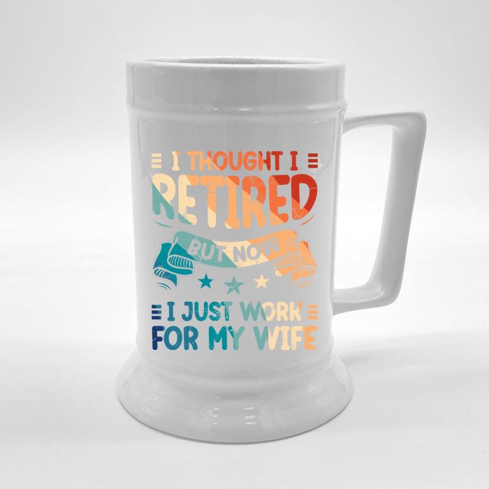 I Thought I Retired But Now I Just Work For My Wife Gift Retro Cute Gift Front & Back Beer Stein