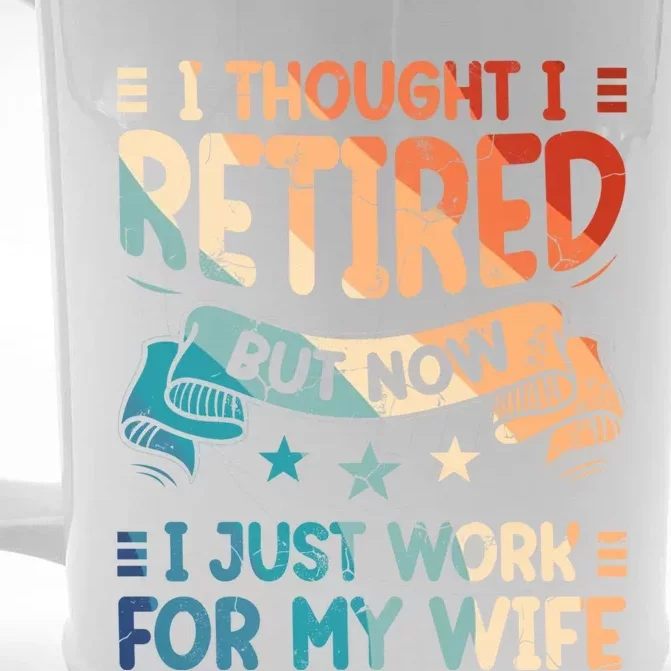 I Thought I Retired But Now I Just Work For My Wife Gift Retro Cute Gift Front & Back Beer Stein