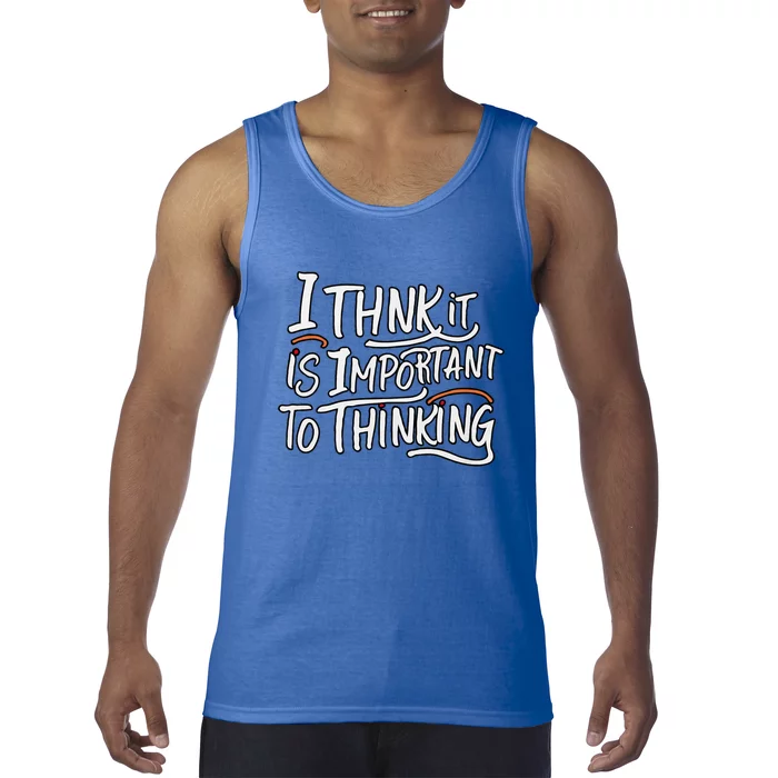 I Think It Is Important To Thinking Quote Tank Top