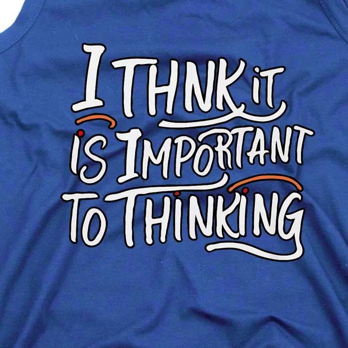 I Think It Is Important To Thinking Quote Tank Top