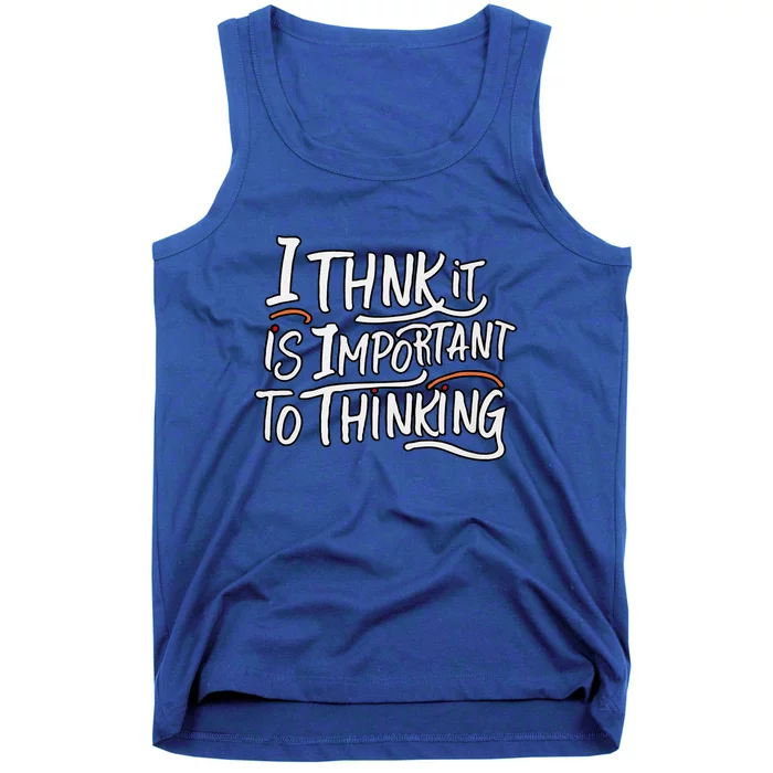 I Think It Is Important To Thinking Quote Tank Top