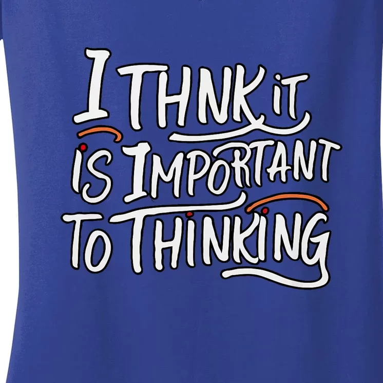 I Think It Is Important To Thinking Quote Women's V-Neck T-Shirt