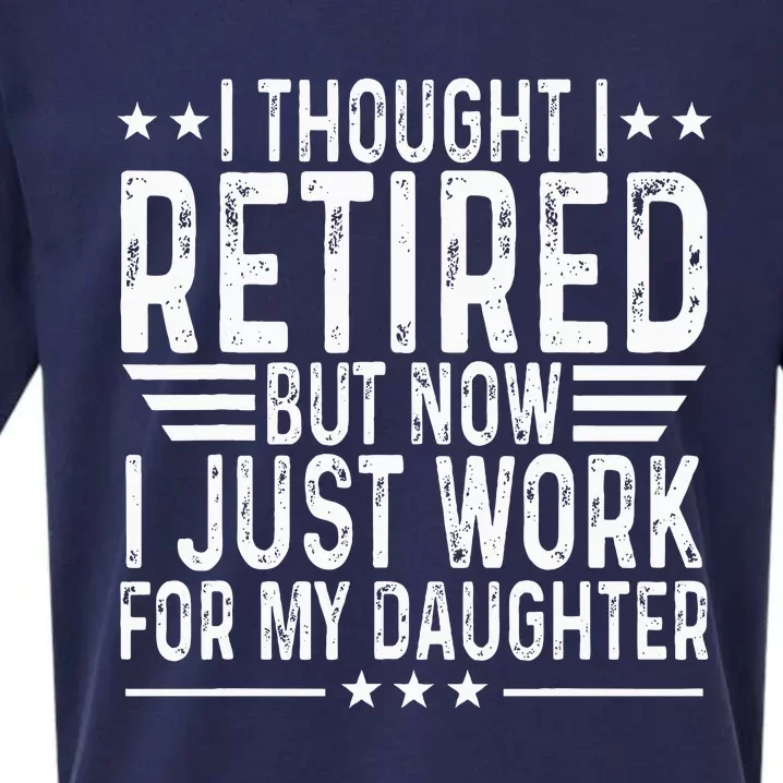 I Thought I Retired But Now I Just Work For My Daughter Sueded Cloud Jersey T-Shirt