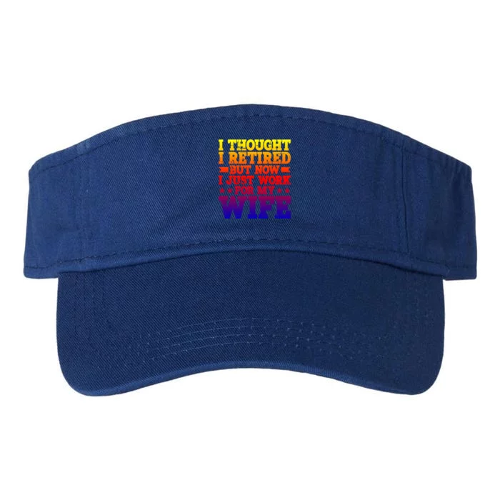 I Thought I Retired But Now I Just Work For My Wife Great Gift Valucap Bio-Washed Visor