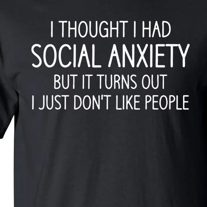 I Thought I Had Social Anxiety Funny Jokes Sarcastic Tall T-Shirt