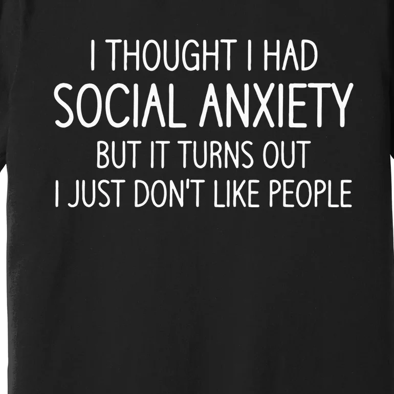 I Thought I Had Social Anxiety Funny Jokes Sarcastic Premium T-Shirt