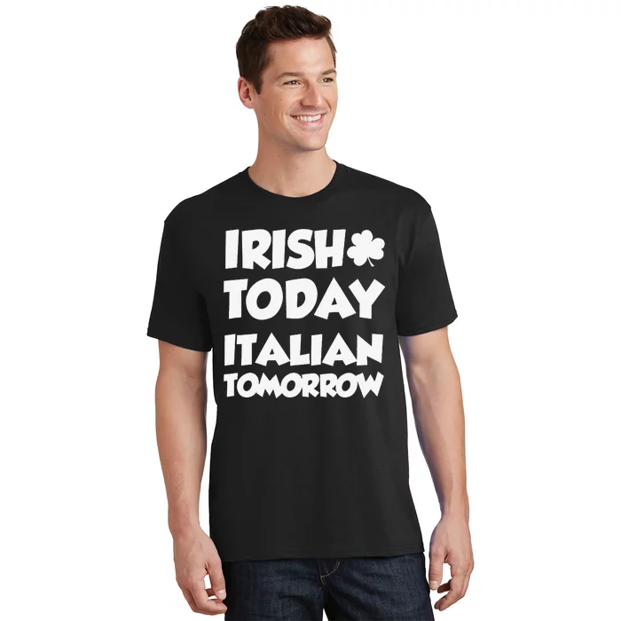 Irish Today Italian Tomorrow With Shamrock T-Shirt