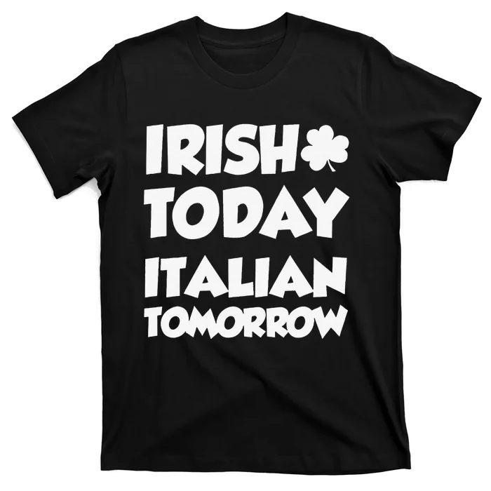 Irish Today Italian Tomorrow With Shamrock T-Shirt