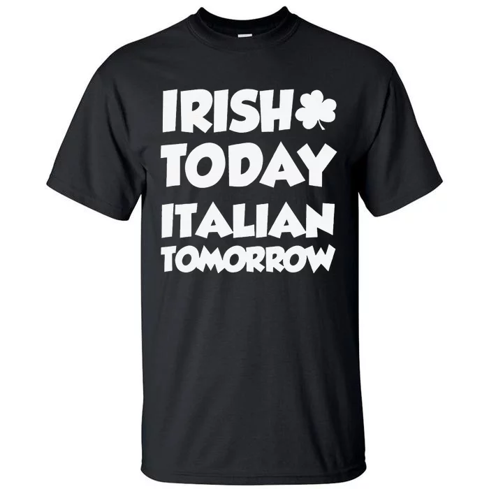 Irish Today Italian Tomorrow With Shamrock Tall T-Shirt