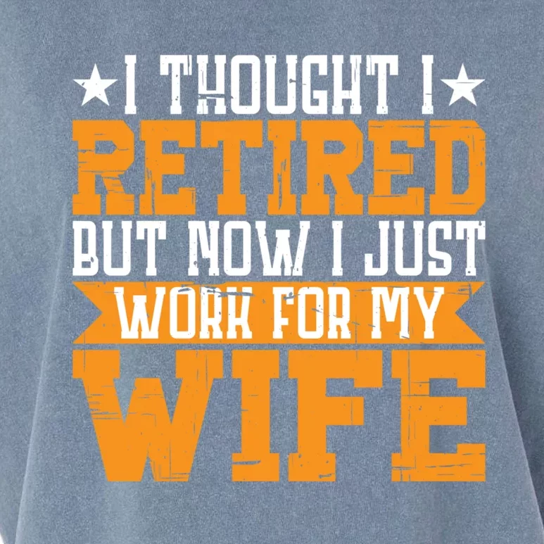 I Thought I Retired But Now I Just Work For My Wife Giftgift Meaningful Gift Garment-Dyed Women's Muscle Tee