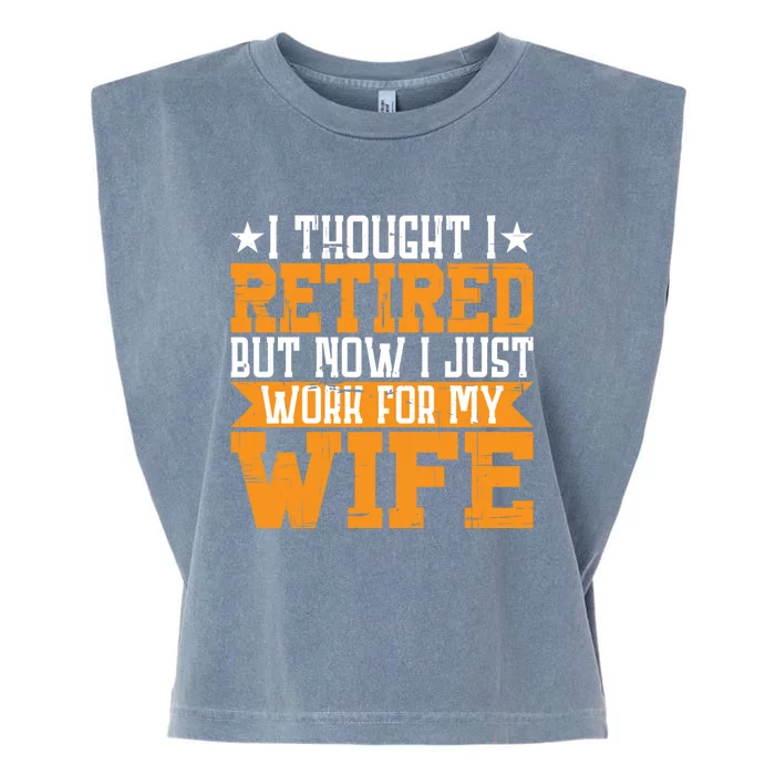 I Thought I Retired But Now I Just Work For My Wife Giftgift Meaningful Gift Garment-Dyed Women's Muscle Tee