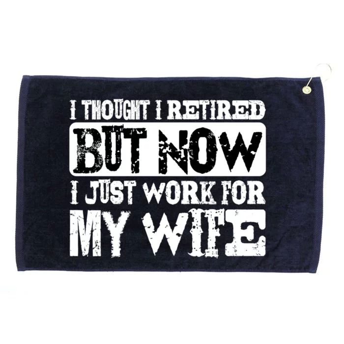 I Thought I Retired But Now I Just Work For My Wife Cute Giftcute Giftcute Gift Grommeted Golf Towel