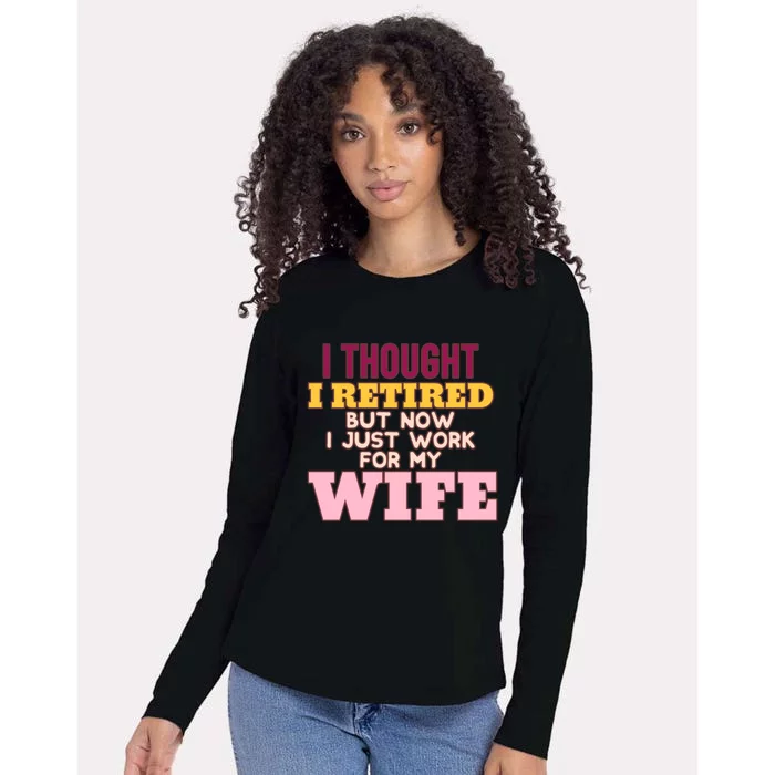 I Thought I Retired But Now I Just Work For My Wife Husband Gift Womens Cotton Relaxed Long Sleeve T-Shirt