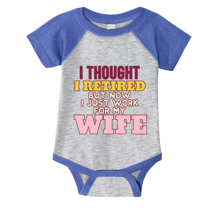 I Thought I Retired But Now I Just Work For My Wife Husband Gift Infant Baby Jersey Bodysuit