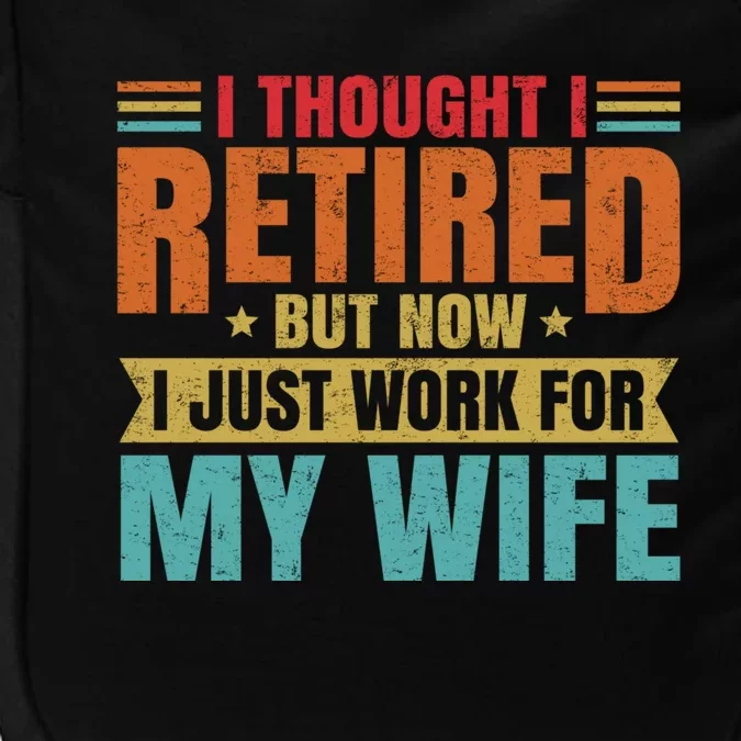 I Thought I Retired But Now I Just Work For My Wife Husband Gift Impact Tech Backpack