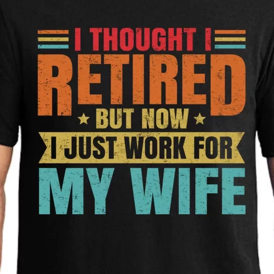 I Thought I Retired But Now I Just Work For My Wife Husband Gift Pajama Set