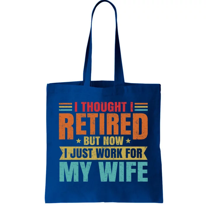 I Thought I Retired But Now I Just Work For My Wife Husband Gift Tote Bag