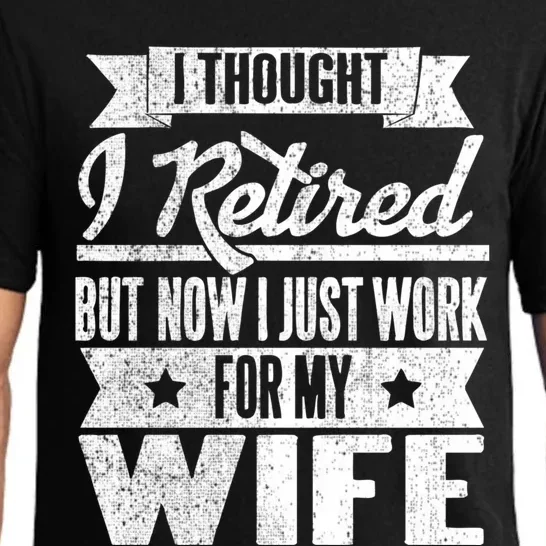 I Thought I Retired But Now I Just Work For My Wife Funny Great Gift Pajama Set