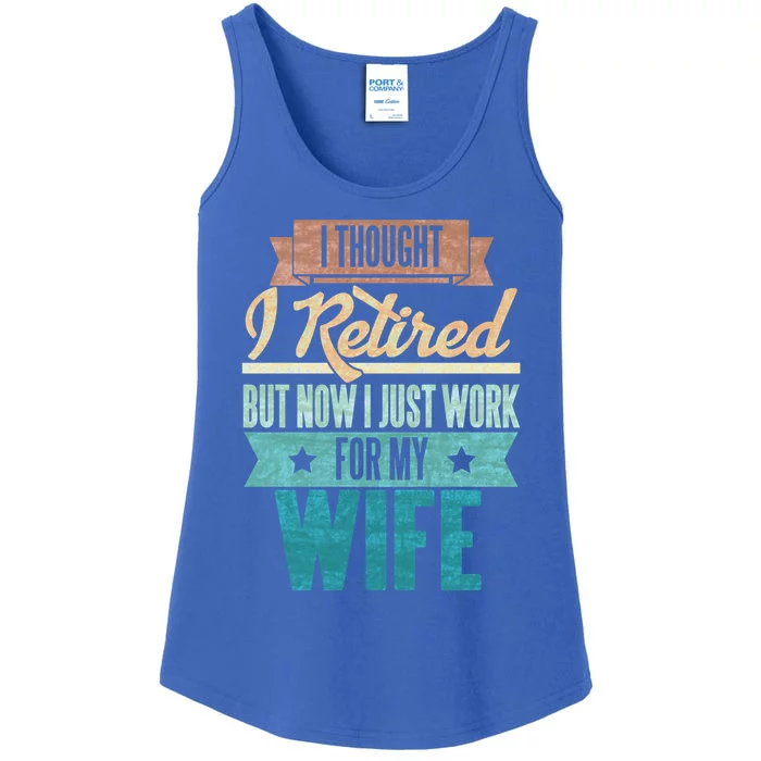 I Thought I Retired But Now I Just Work For My Wife Funny Gift Ladies Essential Tank