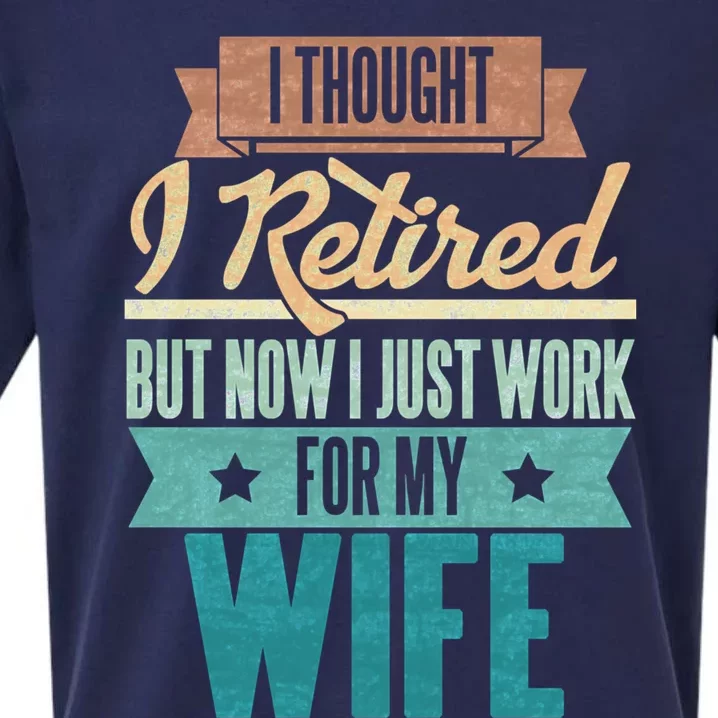 I Thought I Retired But Now I Just Work For My Wife Funny Gift Sueded Cloud Jersey T-Shirt