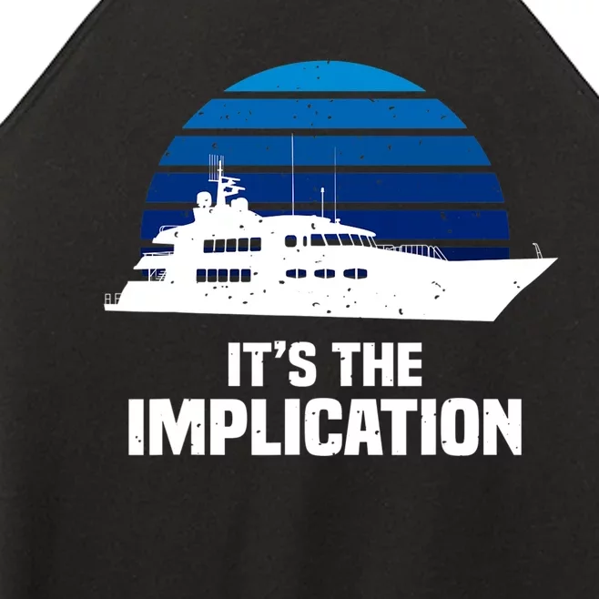 Its The Implication Sailboat Cruise Ships Sailing Boat Women’s Perfect Tri Rocker Tank