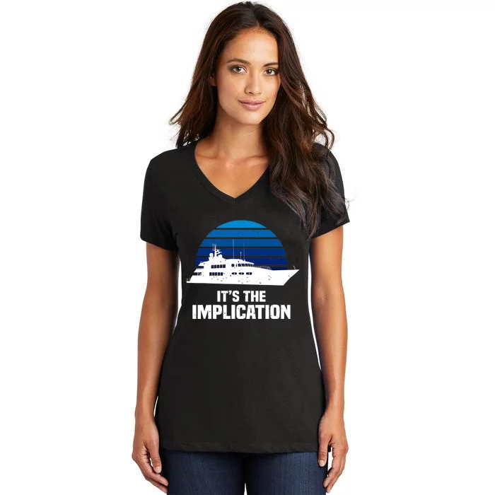 Its The Implication Sailboat Cruise Ships Sailing Boat Women's V-Neck T-Shirt