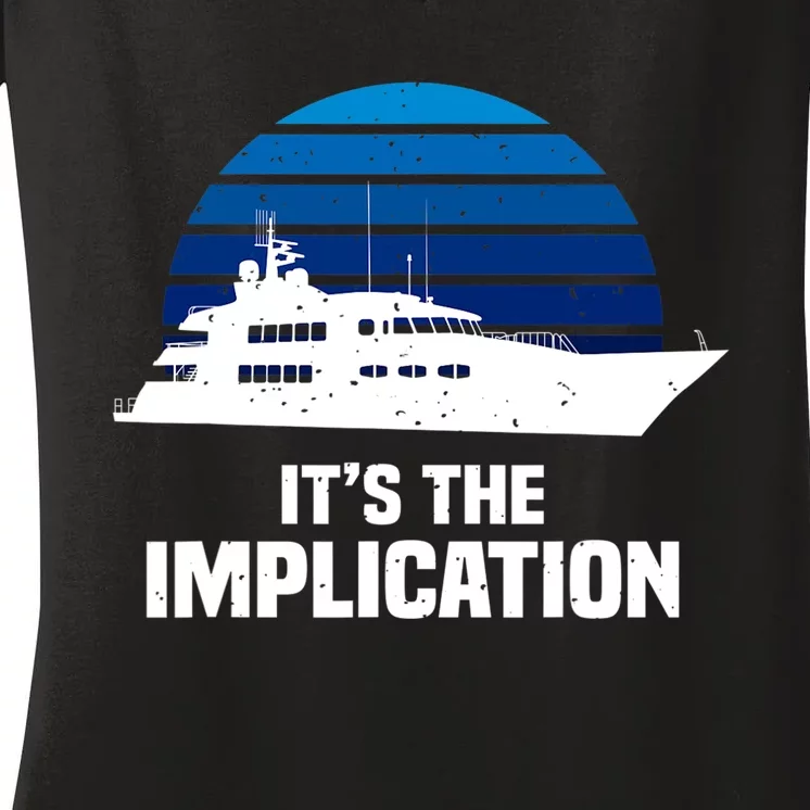 Its The Implication Sailboat Cruise Ships Sailing Boat Women's V-Neck T-Shirt