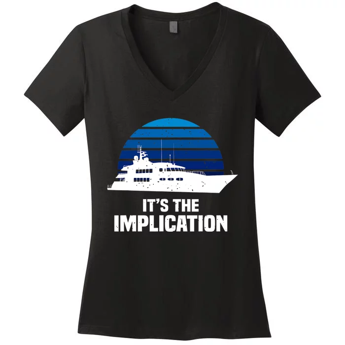 Its The Implication Sailboat Cruise Ships Sailing Boat Women's V-Neck T-Shirt