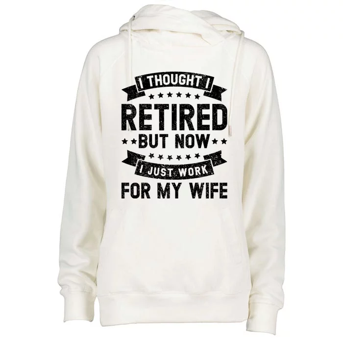 I Thought I Retired But Now I Just Work For My Wife Funny Cute Gift Womens Funnel Neck Pullover Hood