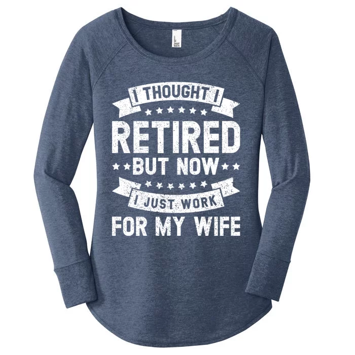 I Thought I Retired But Now I Just Work For My Wife Funny Cute Gift Women's Perfect Tri Tunic Long Sleeve Shirt