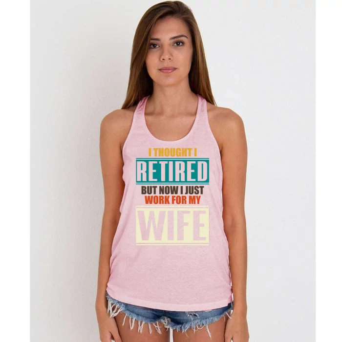 I Thought I Retired But Now I Just Work For My Wife Retired Gift Women's Knotted Racerback Tank