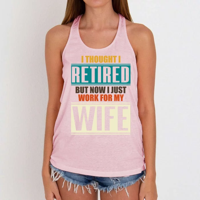 I Thought I Retired But Now I Just Work For My Wife Retired Gift Women's Knotted Racerback Tank