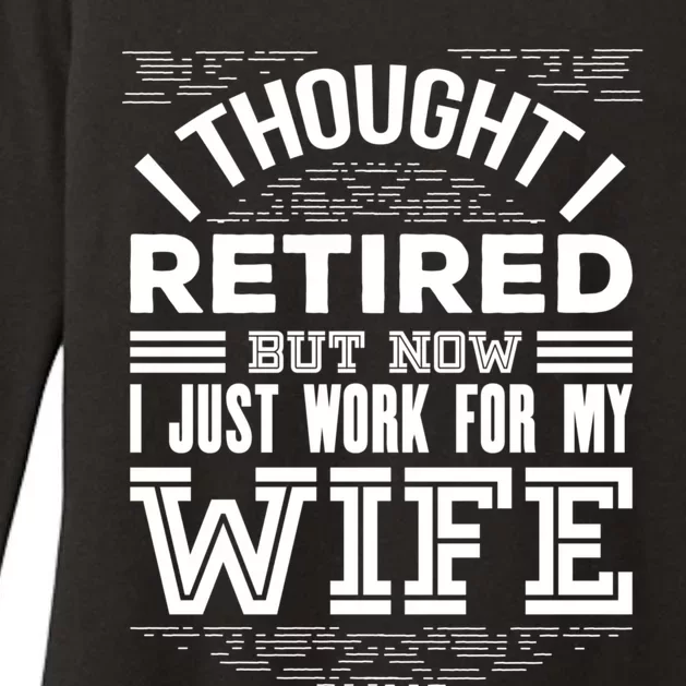 I Thought I Retired But Now I Just Work For My Wife Funny Great Gift Womens CVC Long Sleeve Shirt