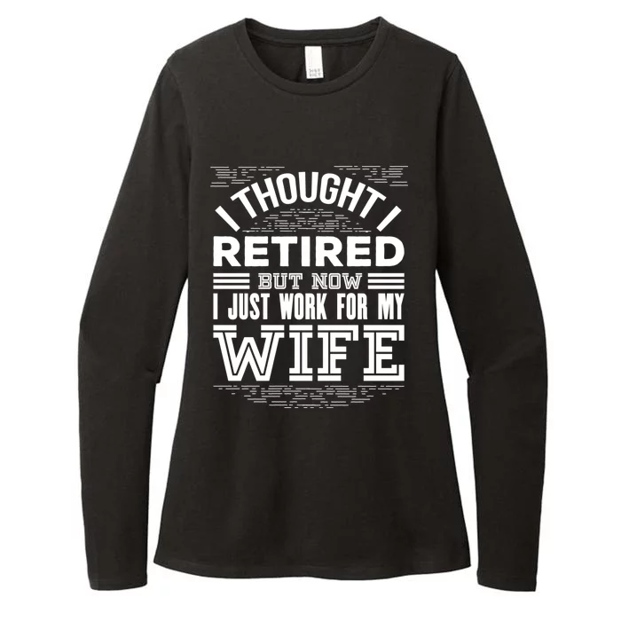 I Thought I Retired But Now I Just Work For My Wife Funny Great Gift Womens CVC Long Sleeve Shirt