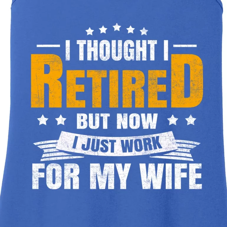 I Thought I Retired But Now I Just Work For My Wife Retired Gift Ladies Essential Tank