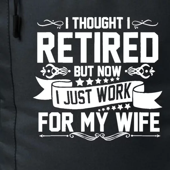 I Thought I Retired But Now I Just Work For My Wife Retired Funny Gift Daily Commute Backpack