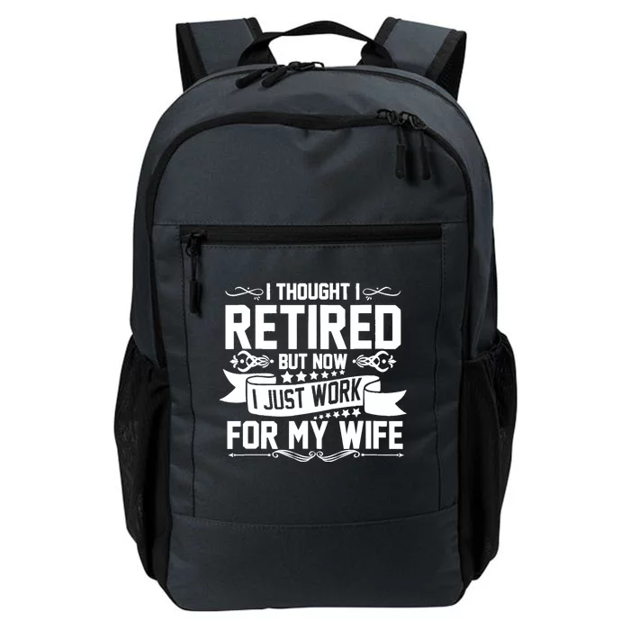 I Thought I Retired But Now I Just Work For My Wife Retired Funny Gift Daily Commute Backpack