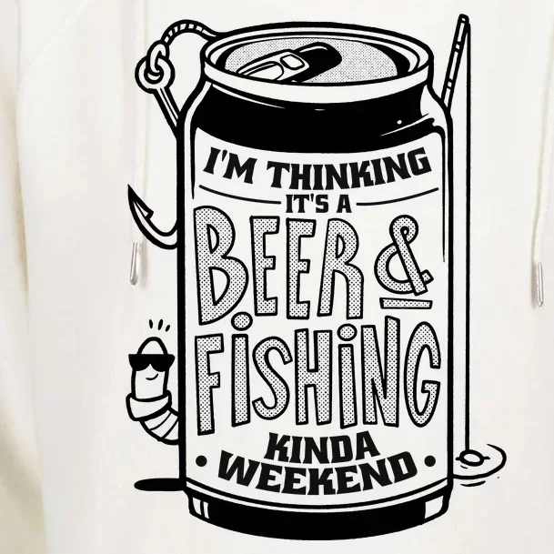 I'm Thinking It's A Beer And Fishing Kinda Weekend Womens Funnel Neck Pullover Hood