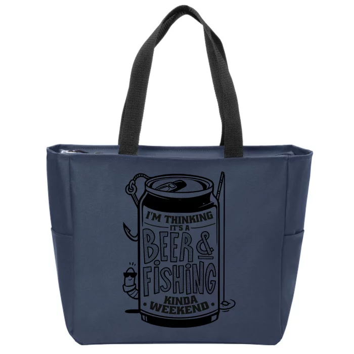 I'm Thinking It's A Beer And Fishing Kinda Weekend Zip Tote Bag