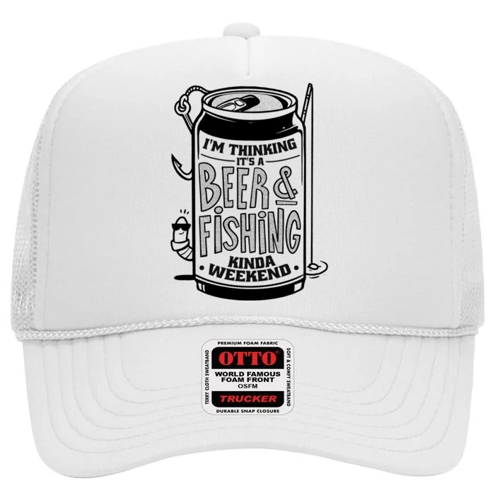 I'm Thinking It's A Beer And Fishing Kinda Weekend High Crown Mesh Trucker Hat