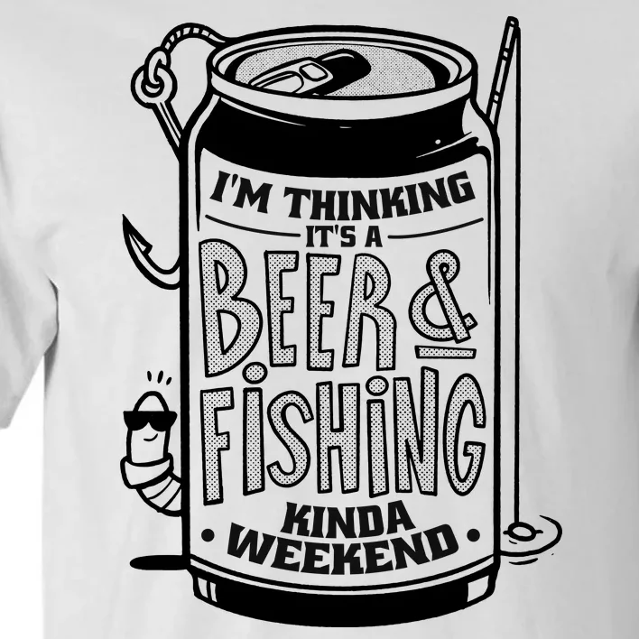 I'm Thinking It's A Beer And Fishing Kinda Weekend Tall T-Shirt