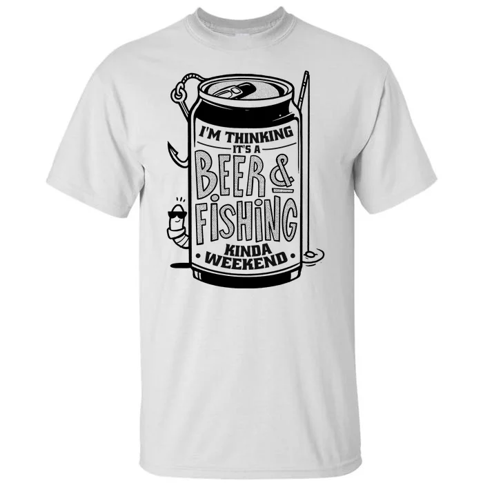 I'm Thinking It's A Beer And Fishing Kinda Weekend Tall T-Shirt