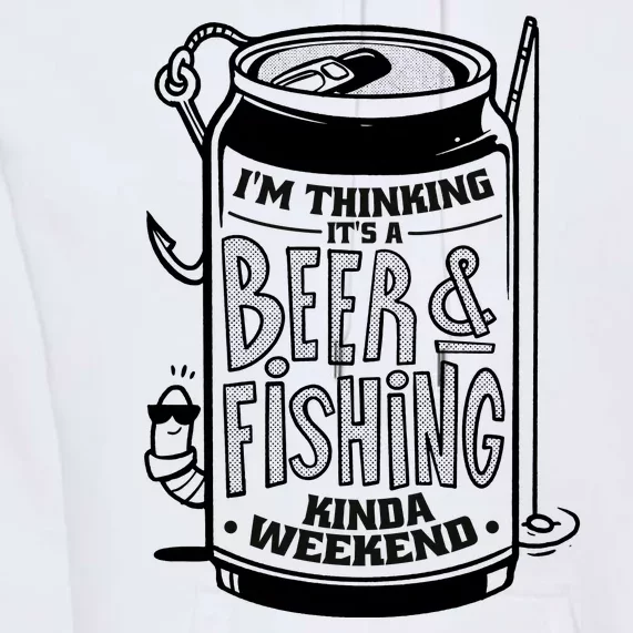 I'm Thinking It's A Beer And Fishing Kinda Weekend Premium Hoodie