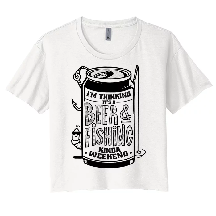 I'm Thinking It's A Beer And Fishing Kinda Weekend Women's Crop Top Tee